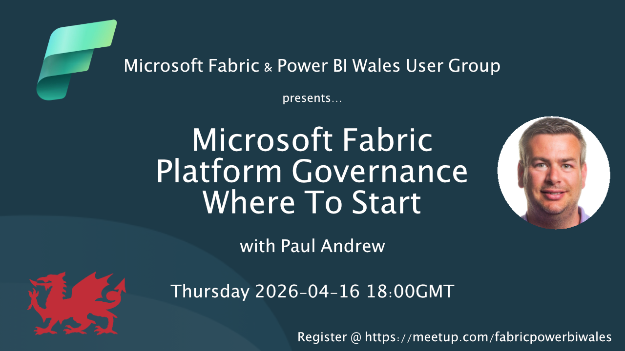 Microsoft Fabric & Power BI Wales User Group presents Microsoft Fabric Platform Governance