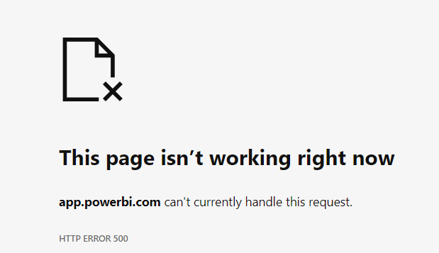 Power BI website returning HTTP error 500 - Microsoft Fabric Community