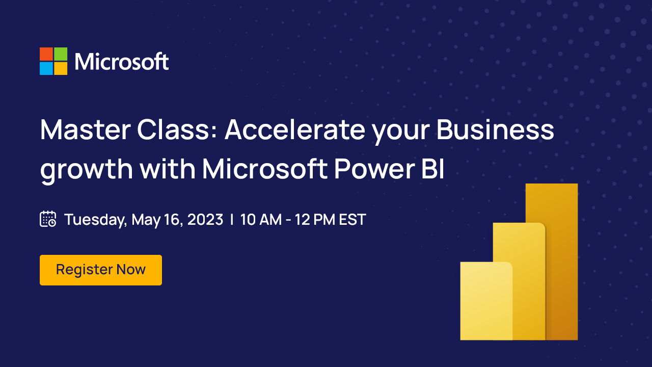 Master Class: Accelerate your Business growth with Microsoft Power BI